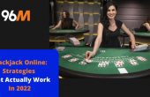 Blackjack Online Strategies That Actually Work In 2022